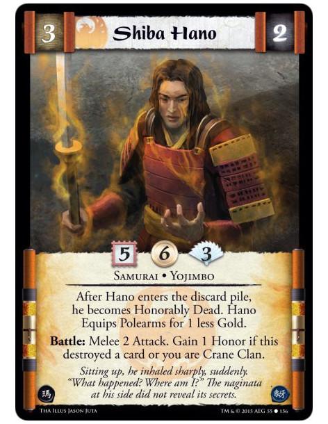 Shiba Hano  - Samurai • Yojimbo           After Hano enters the discard pile, he becomes Honorably Dead. Hano Equips Polear