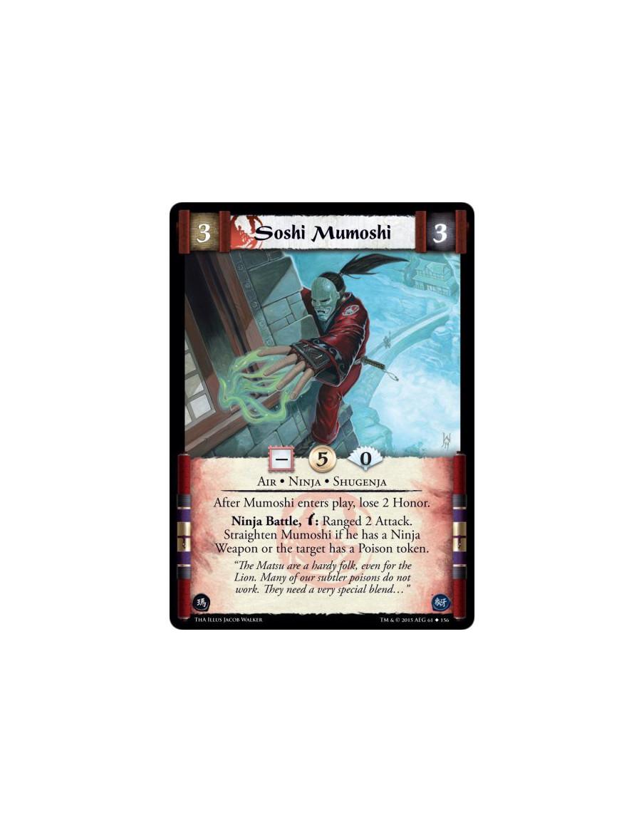 Soshi Mumoshi  - Air • Ninja • Shugenja          After Mumoshi enters play, lose 2 Honor.Ninja Battle, w: Ranged 2 Attack. Strai