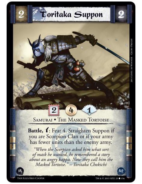 Toritaka Suppon  - Samurai • The Masked Tortoise          Battle, w: Fear 4. Straighten Suppon if you are Scorpion Clan or if yo