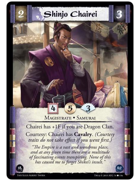 Shinjo Chairei  - Magistrate • Samurai        Chairei has +1F if you are Dragon Clan.Courtesy: Chairei has Cavalry. (Courtesy tr