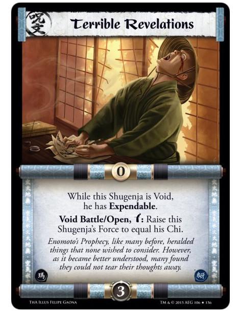 Terrible Revelations  -             While this Shugenja is Void, he has Expendable.Void Battle/Open, w: Raise this Shugenja's Fo