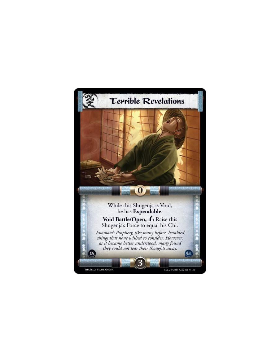 Terrible Revelations  -             While this Shugenja is Void, he has Expendable.Void Battle/Open, w: Raise this Shugenja's Fo