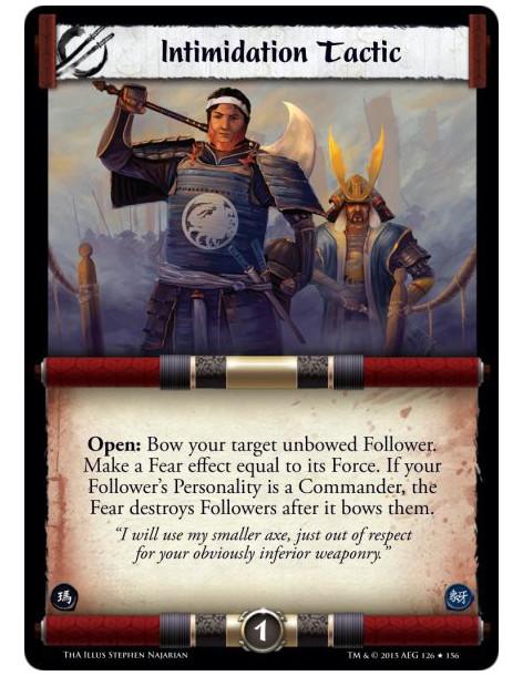 Intimidation Tactic  -               Open: Bow your target unbowed Follower. Make a Fear effect equal to its Force. If your Foll