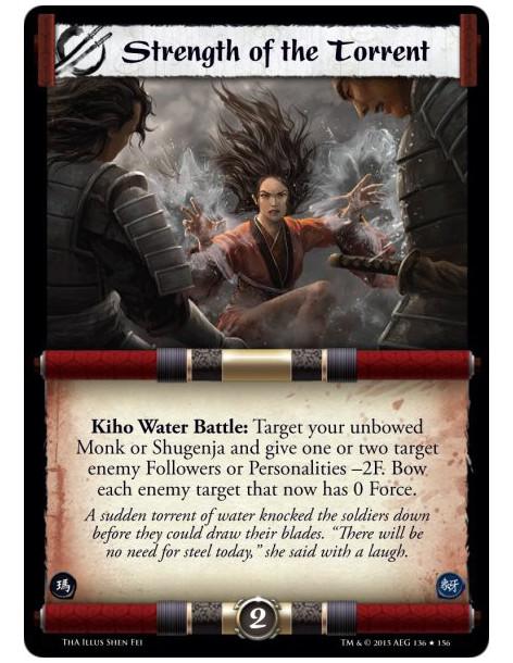 Strength of the Torrent  -               Kiho Water Battle: Target your unbowed Monk or Shugenja and give one or two target enem