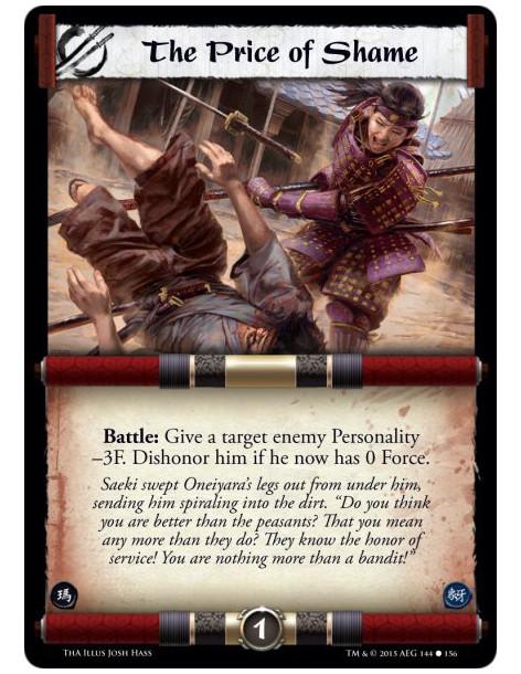 The Price of Shame  -               Battle: Give a target enemy Personality -3F. Dishonor him if he now has 0 Force.