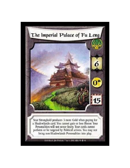 The Imperial Palace of Fu Leng  - Your Stronghold produces 3 more Gold when paying for a Shadowlands card. You cannot gain or lo
