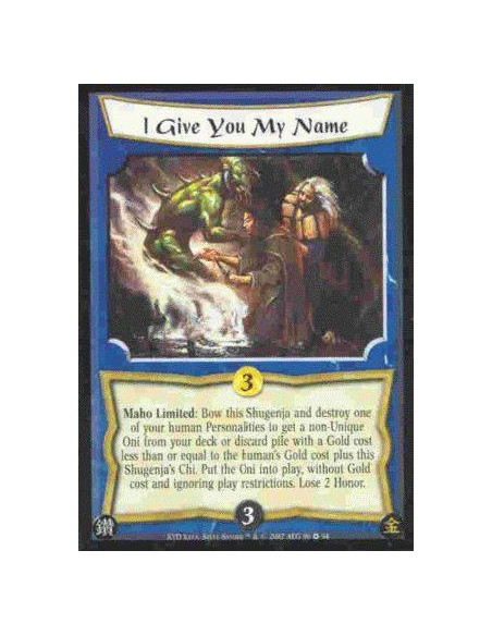 I Give You My Name  - Maho Limited: Bow this Shugenja and destroy one of your human Personalities to get a non-Unique Oni from y