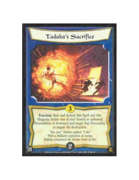 Tadaka's Sacrifice  - Reaction: Bow and destroy this Spell and this Shugenja before one of your bowed or unbowed Personalities i