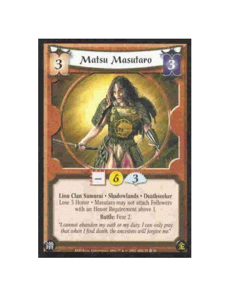 Matsu Masutaro  - Lion Clan Samurai. Shadowlands. Deathseeker Lose 3 Honor. Masutaro may not attach Followers with an Honor Requ