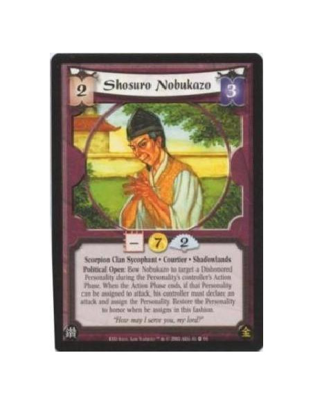 Shosuro Nobukazo  - Scorpion Clan Sycophant. Courtier. Shadowlands Political Open: Bow Nobukazo to target a Dishonored Personali