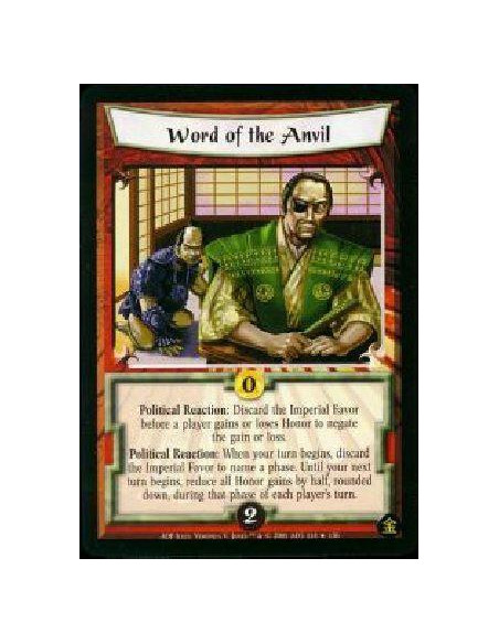 Word of the Anvil  - Poilitical Reaction: Discard the Imperial Favor before a player gains or loses Honor to negate that gain or