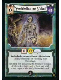 Yoshimitsu no Yokai  - Shadowlands Ancestor * Unique * Shadowlands Destroy Yoshimitsu if its Personality is not Shadowlands. Rea