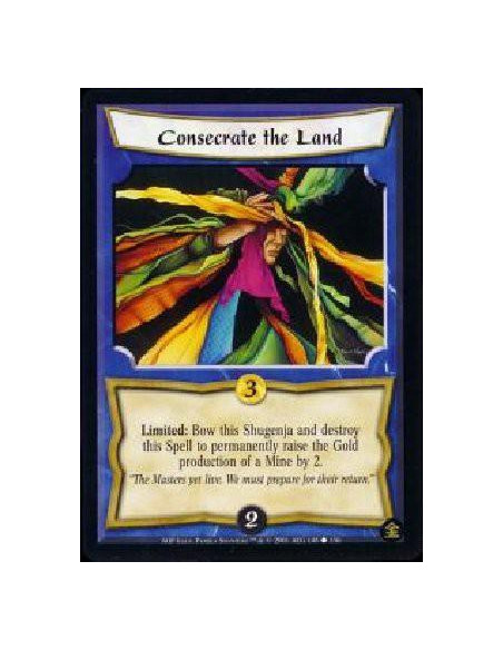 Consecrate the Land  - Limited: Bow this Shugenja and destroy this Spell to permanently raise the gold production of a mine by 2