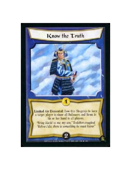 Know the Truth  - Limited Air Elemental: Bow this Shugenja to force a target player to show all followers and items in his or he