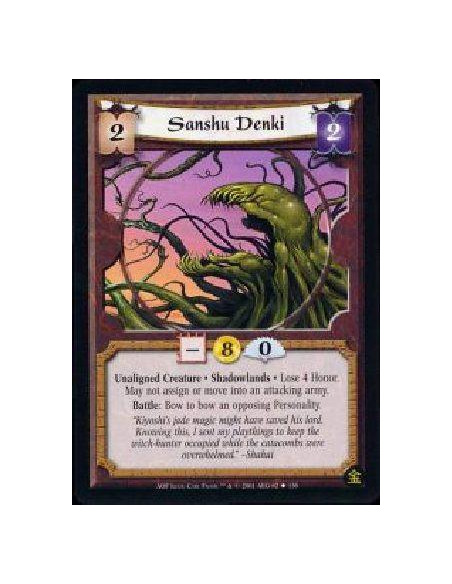 Sanshu Denki  - Unaligned Creature * Shadowlands * Lose 4 Honor. May not assign or move into an attacking army. Battle: Bow to b