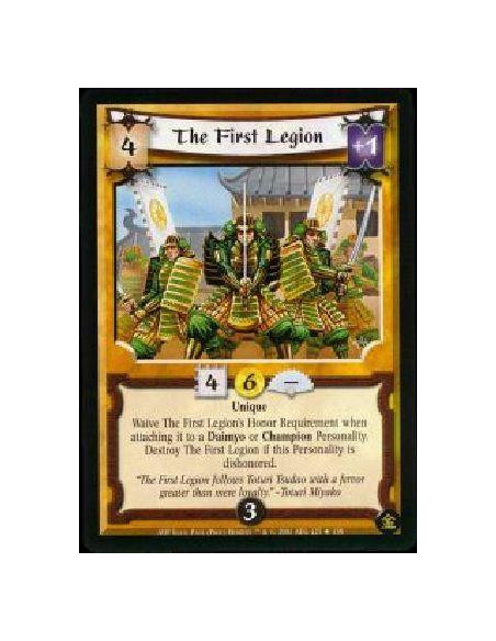 The First Legion  - Unique Waive the First Legion's Honor Requirement when attaching it to a Daimyo or Champion Personality. Des
