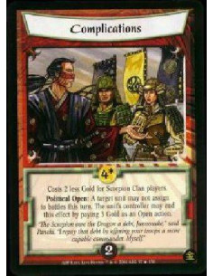 Complications FOIL - Costs 2 less Gold for Scorpion Clan players. Political Open: A target unit may not assign to battles this