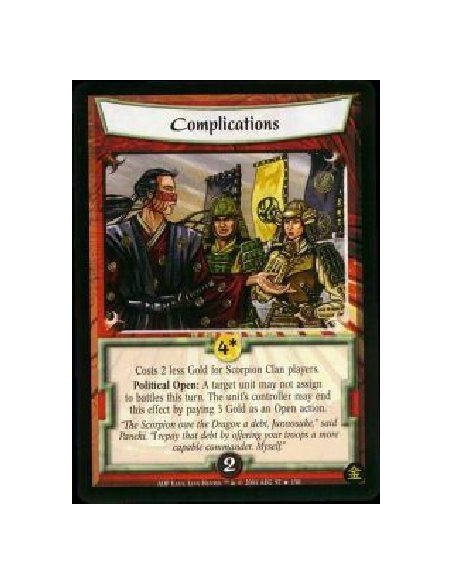 Complications FOIL  - Costs 2 less Gold for Scorpion Clan players. Political Open: A target unit may not assign to battles this 