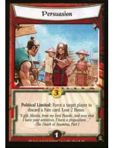 Persuasion  - Political Limited: Force a target player a Fate card. Lose 2 honor.