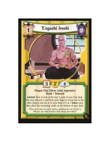 Togashi Iroshi  - Dragon Clan Tattoo Artist Apprentice Monk. Tattooed Limited : Bow to look at the top 5 cards in your Fate deck