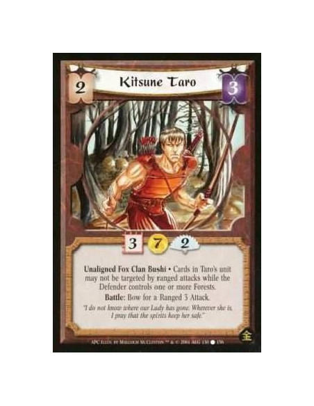 Kitsune Taro  - Unaigned Fox Clan Bushi Cards in Taro's unit may not be targeted by ranged attacks as long as the defender contr
