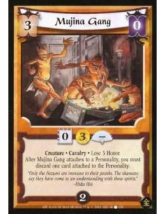 Mujina Gang - Creature. Cavalry Lose 3 Honor After Mujina Gang attaches to a Personality, you must discard one card attached to