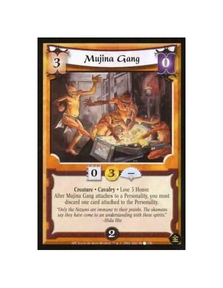 Mujina Gang  - Creature. Cavalry Lose 3 Honor After Mujina Gang attaches to a Personality, you must discard one card attached to