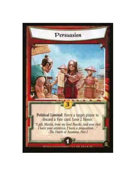 Persuasion FOIL  - Political Limited: Force a target player a Fate card. Lose 2 honor.