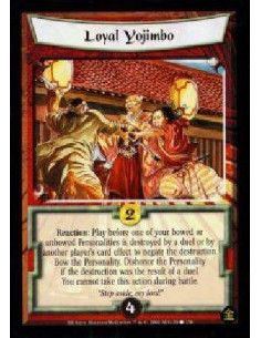 Loyal Yojimbo  - Reaction: Play before one of your bowed or unbowed Personalities is destroyed by a duel or by another player's