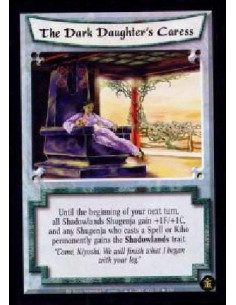 The Dark Daughter's Caress  - Until the beginning of your next turn, all Shadowlands Shugenja gain +1F/+1C, and any Shugenja who
