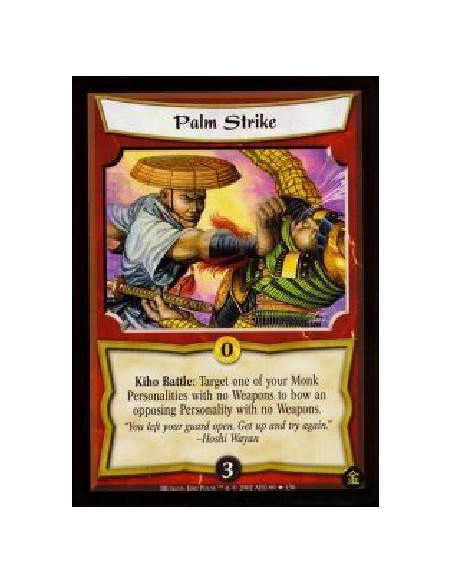 Palm Strike  - Kiho Battle: Target one of your unbowed Monk Personalities with no Weapons to bow an opposing Personality with no