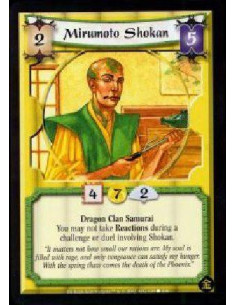 Mirumoto Shokan  - Dragon Clan Samurai You may not take Reactions during a challenge or duel involving Shokan.