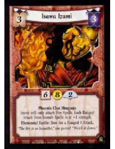 Isawa Izumi - Phoenix Clan Shugenja Izumi will only attach Fire Spells. Each Ranged Attack from Izumi's Spells is at +1 strengt