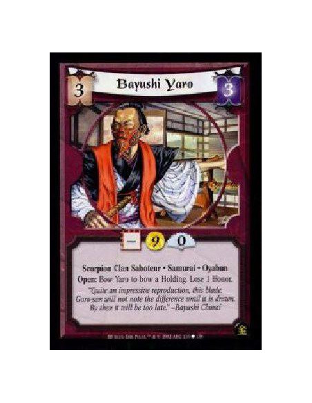 Bayushi Yaro  - Scorpion Clan Saboteur. Samurai. Oyabun Open: Bow Yaro to bow a Holding. Lose 1 Honor.