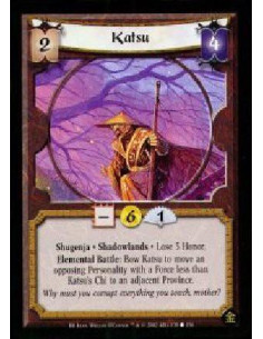 Katsu - Shugenja. Shadowlands Lose 3 Honor. Elemental Battle: Bow Katsu to move an opposing Personality with a Force less than