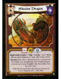 Shadow Dragon  - Shadowlands Creature. Ninja. Cavalry Lose 6 Honor.Will not attach Followers or Items. May remain bowed.Reaction