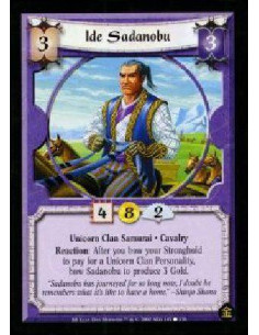 Ide Sadanobu  - Unicorn Clan Samurai. Cavalry Reaction: After you bow your Stronghold to pay for a Unicorn Clan Personality, bow