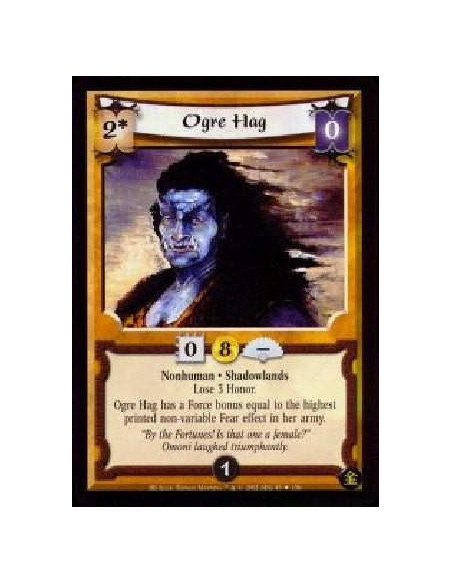 Ogre Hag  - Nonhuman. Shadowlands Lose 3 Honor. Ogre Hag has a Force bonus equal to the highest printed non-variable Fear effect