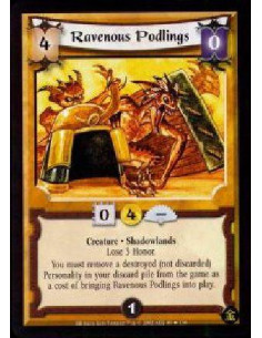 Ravenous Podlings  - Creature. Shadowlands Lose 3 Honor.You must remove a destroyed (not discarded) Personality in your discard