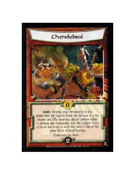 Overwhelmed FOIL  - Battle: As a cost, destroy your Personality in this battle with the highest Force, who must be unbowed. (In 