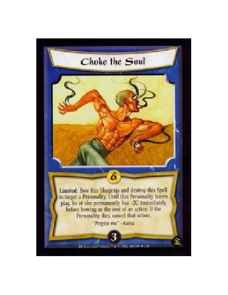 Choke the Soul FOIL  - Limited: Bow this Shugenja and destroy this Spell to target a Personality. Until that Personality leaves 