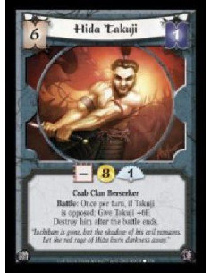 Hida Takuji (Español)  - Crab Clan Berserker. Battle: Once per turn, if Takuji is opposed: Give Takuji +6F. Destroy him after th