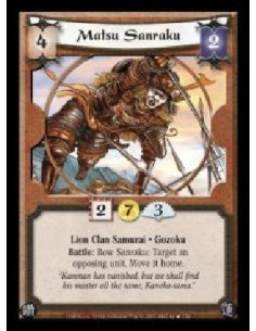 Matsu Sanraku  - Lion Clan Samurai · Gozoku. Battle: Bow Sanraku: Target an opposing unit. Move it home