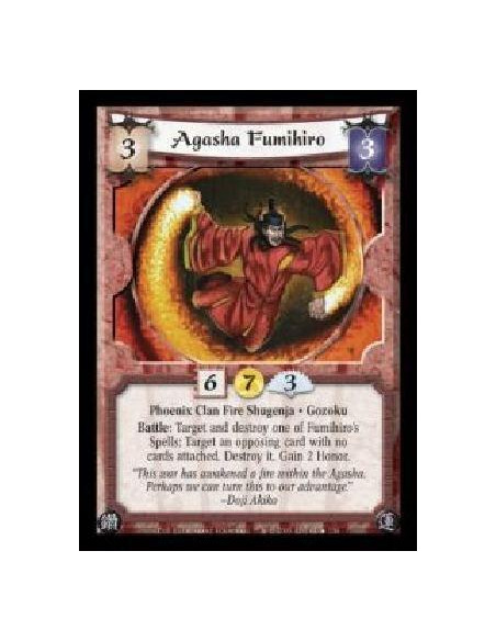 Agasha Fumihiro (Español)  - Phoenix Clan Fire Shugenja · Gozoku. Battle: Target and destroy one of Fumihiro's Spells: Target an