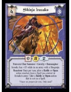 Shinjo Irosuko  - Unicorn Clan Samurai · Cavalry · Baraunghar. Irosuko has +1F while in an army with a Shugenja. Reaction: Once 