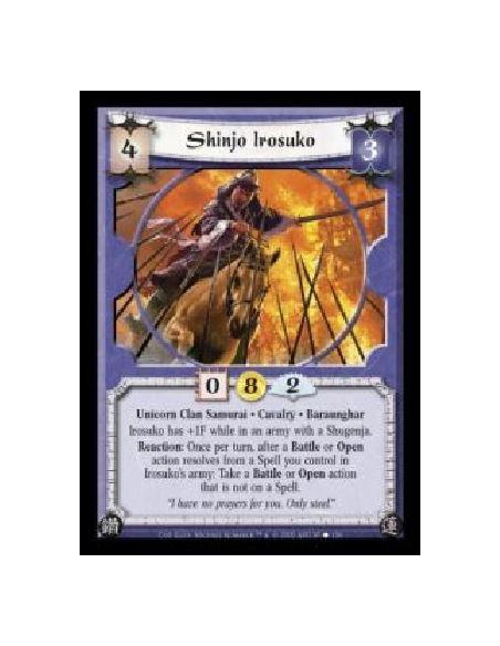Shinjo Irosuko  - Unicorn Clan Samurai · Cavalry · Baraunghar. Irosuko has +1F while in an army with a Shugenja. Reaction: Once 