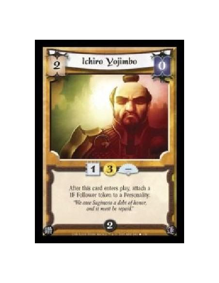 Ichiro Yojimbo  - After this card enters play, attach a 1F Follower token to a Personality