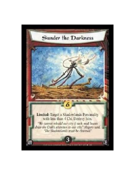 Sunder the Darkness FOIL  - Limited: Target a Shadowlands Personality with less than 4 Chi. Destroy him.