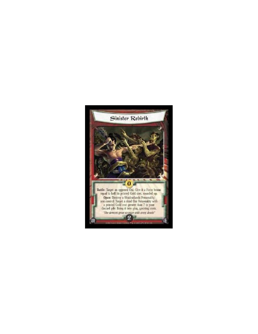 Sinister Rebirth FOIL (Spanish Language)  - Battle: Target an opposed Oni. Give it a Force bonus equal to half its printed Gold 