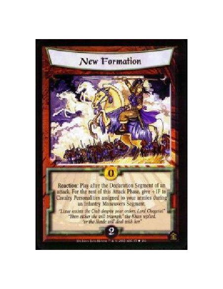 New Formation  - Reaction: Play after the Declaration Segment of an attack. For the rest of this Attack Phase, give +1F to Caval